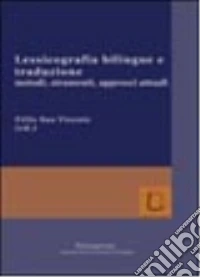 Lessicografia bilingue e traduzione. Metodi, strumenti, approcci attuali. Ediz. italiana, inglese, francese, spagnola e tedesca libro