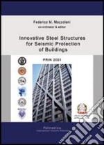 Innovative steel structures for seismic protection of buildings. PRIN 2001 libro