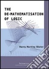The de-mathematisation of logic. Edzi. inglese libro