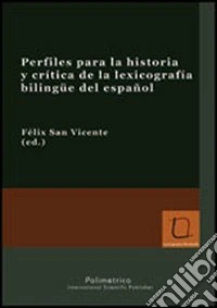 Perfiles para la historia y crítica de la lexicografía bilingüe del español libro