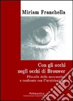 Con gli occhi negli occhi di Brouwer. Filosofie della matematica a confronto con l'intuizionismo libro