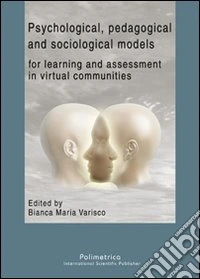 Psychological, pedagogical and sociological models for learning and assessment in virtual communities libro