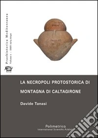 La necropoli protostorica di Montagna di Caltagirone libro