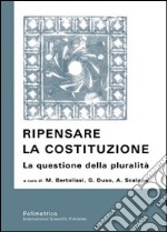 Ripensare la Costituzione. La questione della pluralità libro