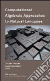 Computational algebraic approaches to natural language libro