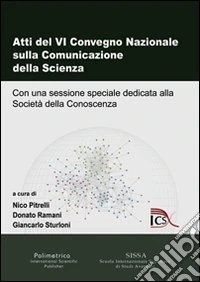Atti del 4° Convegno nazionale sulla comunicazione della scienza. Con una sessione speciale dedicata alla società della conoscenza libro