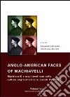 Anglo-american faces of Machiavelli. Machiavelli e machiavellismi nella cultura anglo-americana (secoli XVI-XX). Ediz. italiana, francese e inglese libro
