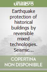 Earthquake protection of historical buildings by reversible mixed technologies. Seismic protection of historical buildings: experimental activity libro