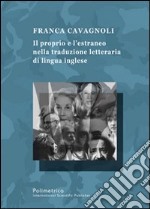 Il proprio e l'estraneo nella traduzione letteraria di lingua inglese libro