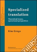 Specialized translation. Theoretical issues, operational perspectives