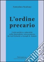 L'ordine precario. Unità politica e pluralità nella Staatslehre novecentesca da Carl Schmitt a Joseph H. Kaiser