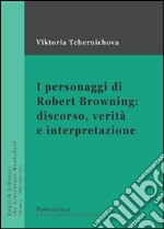 I personaggi di Robert Browning: discorso, verità e interpretazione