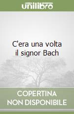 C'era una volta il signor Bach libro