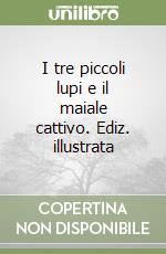 I tre piccoli lupi e il maiale cattivo. Ediz. illustrata libro