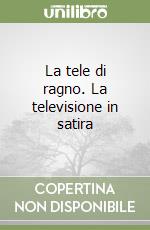 La tele di ragno. La televisione in satira libro