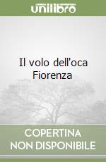 Il volo dell'oca Fiorenza libro