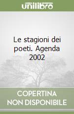 Le stagioni dei poeti. Agenda 2002 libro