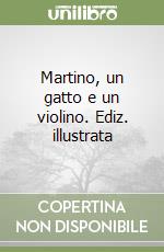 Martino, un gatto e un violino. Ediz. illustrata libro