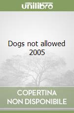 Dogs not allowed 2005
