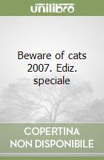 Beware of cats 2007. Ediz. speciale libro