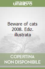 Beware of cats 2008. Ediz. illustrata libro