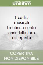 I codici musicali trentini a cento anni dalla loro riscoperta libro