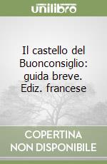 Il castello del Buonconsiglio: guida breve. Ediz. francese libro