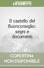 Il castello del Buonconsiglio: segni e documenti libro