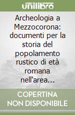 Archeologia a Mezzocorona: documenti per la storia del popolamento rustico di età romana nell'area atesina