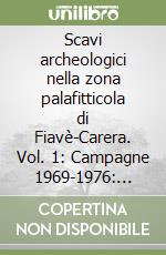 Scavi archeologici nella zona palafitticola di Fiavè-Carera. Vol. 1: Campagne 1969-1976: situazione dei depositi e dei resti strutturali