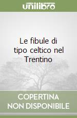 Le fibule di tipo celtico nel Trentino libro