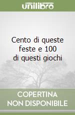 Cento di queste feste e 100 di questi giochi libro