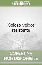 Goloso veloce resistente