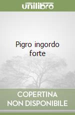 Pigro ingordo forte libro