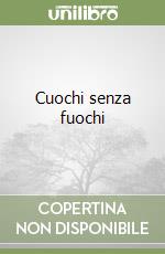 Cuochi senza fuochi libro