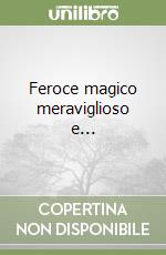 Feroce magico meraviglioso e... libro