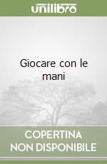 Giocare con le mani libro