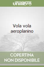 Vola vola aeroplanino libro