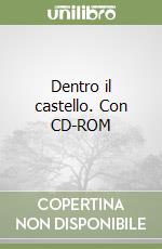 Dentro il castello. Con CD-ROM