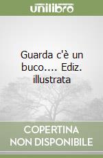 Guarda c'è un buco.... Ediz. illustrata libro