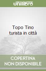 Topo Tino turista in città