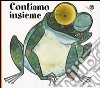 Contiamo insieme. Ediz. illustrata libro