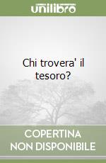 Chi trovera' il tesoro?