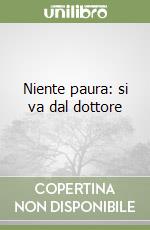 Niente paura: si va dal dottore