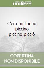 C'era un librino piccino piccino picciò libro