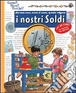 Che cosa sono, come si usano, quanto valgono i nostri soldi. Ediz. illustrata libro