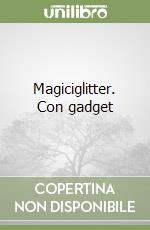 Magiciglitter. Con gadget libro