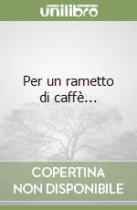 Per un rametto di caffè... libro