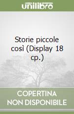 Storie piccole così (Display 18 cp.) libro