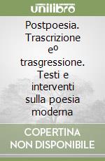 Postpoesia. Trascrizione eº trasgressione. Testi e interventi sulla poesia moderna libro